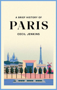 Title: A Brief History of Paris, Author: Cecil Jenkins