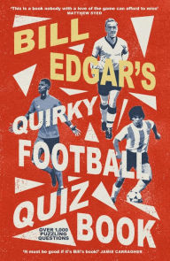 Title: Bill Edgar's Quirky Football Quiz Book, Author: Bill Edgar