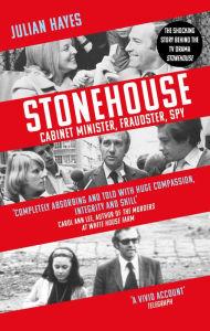 Title: Stonehouse: Cabinet Minister, Fraudster, Spy, Author: Julian Hayes