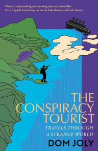 Title: The Conspiracy Tourist: Travels Through a Strange World, Author: Dom Joly
