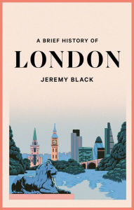 Title: A Brief History of London, Author: Jeremy Black