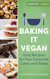 Title: Baking it Vegan: Easy Recipes for Your Favourite Cakes and Bakes, Author: Catherine Atkinson