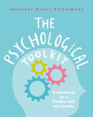 Title: The Psychological Toolkit: A Workbook for a Positive Self and Identity, Author: Jennifer Evans Fitzsimons