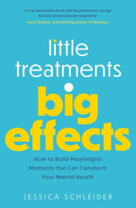 Audio book free downloading Little Treatments, Big Effects: How to Build Meaningful Moments that Can Transform Your Mental Health 9781472147226 PDF RTF ePub in English