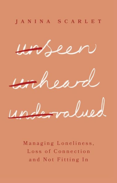 Unseen, Unheard, Undervalued: Managing Loneliness, Loss of Connection and Not Fitting