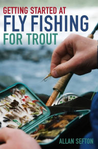 Title: Getting Started at Fly Fishing for Trout, Author: Allan Sefton