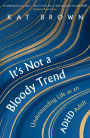 It's Not A Bloody Trend: Understanding Life as an ADHD Adult (Bionic Text Edition)