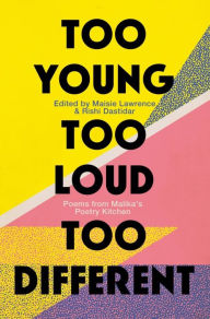 Title: Too Young, Too Loud, Too Different: Poems from Malika's Poetry Kitchen, Author: Malika's Poetry Kitchen