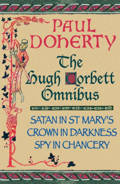 The Hugh Corbett Omnibus: Satan in St. Mary's / Crown in Darkness / Spy in Chancery