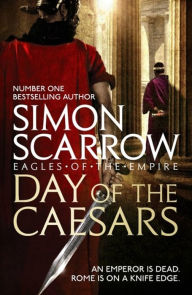 Title: Day of the Caesars (Eagles of the Empire 16), Author: Simon Scarrow