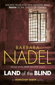 Title: Land of the Blind (Inspector Ikmen Mystery 17): Inspiration for THE TURKISH DETECTIVE, BBC Two's sensational new TV series, Author: Barbara Nadel