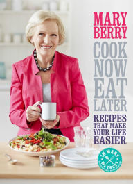 Title: Cook Now, Eat Later, Author: Mary Berry