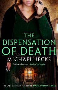 Title: Dispensation of Death (Knights Templar Series #23), Author: Michael Jecks