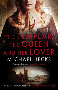 Title: The Templar, the Queen and Her Lover (Knights Templar Series #24), Author: Michael Jecks