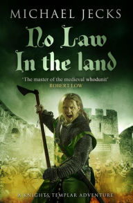 Title: No Law in the Land (Knights Templar Series #27), Author: Michael Jecks