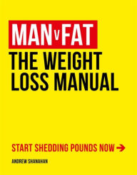 Title: Man v Fat: The Weight-Loss Manual, Author: Andrew Shanahan