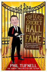 Title: Tuffers' Cricket Hall of Fame: My willow-wielding idols, ball-twirling legends . and other random icons, Author: Phil Tufnell