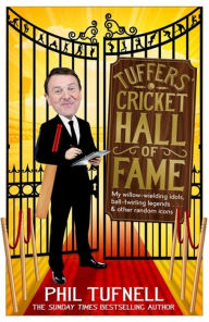 Title: Tuffers' Cricket Hall of Fame: My willow-wielding idols, ball-twirling legends ... and other random icons, Author: Phil Tufnell