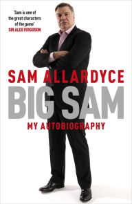 Title: Big Sam: My Autobiography, Author: Sam Allardyce