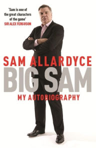 Title: Big Sam: My Autobiography, Author: Sam Allardyce