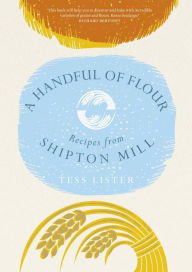 Title: A Handful of Flour: Recipes from Shipton Mill, Author: Tess Lister