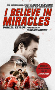 Title: I Believe In Miracles: The Remarkable Story of Brian Clough's European Cup-winning Team, Author: Daniel Taylor