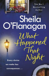 Title: What Happened That Night: The page-turning holiday read by the No. 1 bestselling author, Author: Sheila O'Flanagan