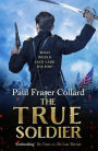 The True Soldier (Jack Lark, Book 6): A gripping military adventure of a roguish British soldier and the American Civil War