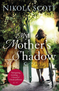 Title: My Mother's Shadow: The gripping novel about a mother's shocking secret, Author: Nikola Scott