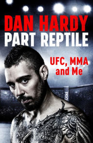 Title: Part Reptile: UFC, MMA and Me, Author: Dan Hardy