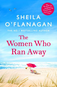 Title: The Women Who Ran Away: Two friends. A stolen car. A suitcase full of secrets . . ., Author: Sheila O'Flanagan