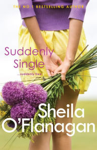 Title: Suddenly Single: An unputdownable tale full of romance and revelations, Author: Sheila O'Flanagan