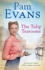 Title: The Tulip Tearooms: A compelling saga of heartache and happiness in post-war London, Author: Pamela Evans
