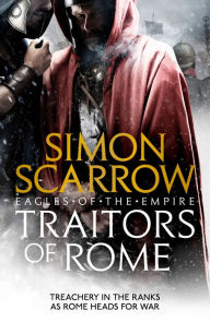 Title: Traitors of Rome (Eagles of the Empire 18): Roman army heroes Cato and Macro face treachery in the ranks, Author: Simon Scarrow