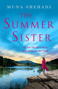 Title: The Summer Sister: The most enthralling novel of unimaginable family secrets you'll read this year . . ., Author: Muna Shehadi