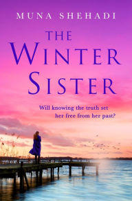 Title: The Winter Sister: A compelling novel of shocking family secrets you won't be able to put down!, Author: Muna Shehadi