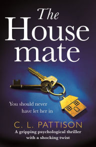 Title: The Housemate: a gripping psychological thriller with an ending you'll never forget, Author: C. L. Pattison