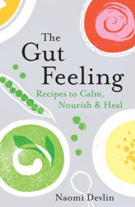 Title: The Gut Feeling: Recipes to Calm, Nourish & Heal, Author: Naomi Devlin