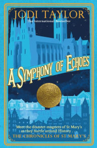 Title: A Symphony of Echoes (Chronicles of St. Mary's Series #2), Author: Jodi Taylor