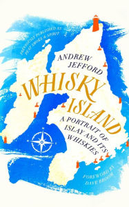 Title: Whisky Island: A Portrait of Islay and its whiskies, Author: Andrew Jefford