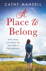 Title: A Place to Belong: A gripping, heartwrenching saga set in World War Two Ireland, Author: Cathy Mansell