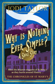 Title: Why Is Nothing Ever Simple?, Author: Jodi Taylor