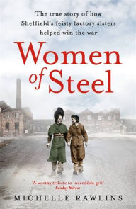 Free new ebook download Women of Steel: The Feisty Factory Sisters Who Helped Win the War PDF 9781472267368 (English Edition) by 