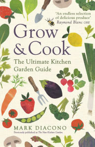 Title: Grow & Cook: An A-Z of what to grow all through the year at home, Author: Mark Diacono