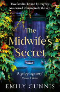 Title: The Midwife's Secret: A gripping, heartbreaking story about a missing girl and a family secret for lovers of historical fiction, Author: Emily Gunnis