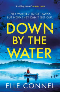 Title: Down By The Water: The compulsive page turner you won't want to miss, Author: Elle Connel