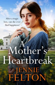 Title: A Mother's Heartbreak, Author: Jennie Felton