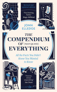 Title: The Compendium of (Not Quite) Everything: by the Sunday Times #1 Bestselling Author, Author: Jonn Elledge