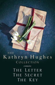 Title: The Kathryn Hughes Collection: THE LETTER, THE SECRET and THE KEY, Author: Kathryn Hughes