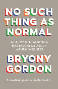 Kindle books collection download No Such Thing as Normal 9781472279354 by Bryony Gordon